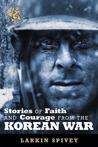 Stories of Faith & Courage from the Korean War (Battlefields and Blessings)
