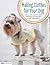 Making Clothes for Your Dog: How to Sew and Knit Outfits that Keep Your Dog Warm and Looking Great (Design Originals)