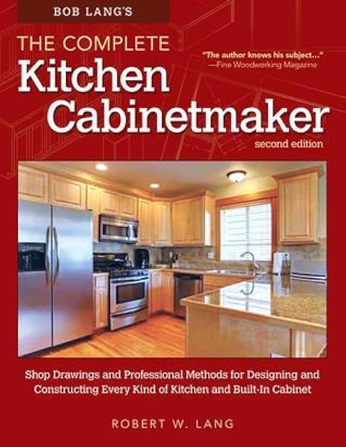 Bob Lang's The Complete Kitchen Cabinetmaker, Revised Edition: Shop Drawings and Professional Methods for Designing and Constructing Every Kind of Kitchen and Built-In Cabinet (Fox Chapel Publishing)