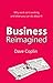 Business Reimagined: Why work isn't working and what you can do about it
