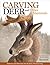 Carving Deer: Patterns and Reference for Realistic Woodcarving (Fox Chapel Publishing) Guide to Eyes, Noses, Ears, Feet, Texture, Color, Tools, and More, with a Step-by-Step Buck Practice Project