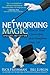 Networking Magic: How to Find Connections that Transform your Life