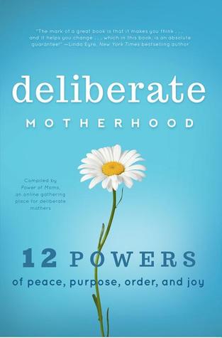 Deliberate Motherhood: 12 Key Powers of Peace, Purpose, Order & Joy (Paperback)