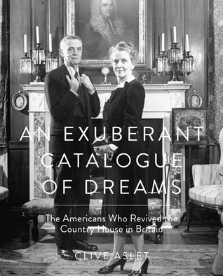 An Exuberant Catalogue of Dreams: The Americans Who Revived the Country House in Britain (Hardcover)