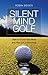 Silent Mind Golf: How to Em...