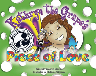 Kathryn the Grape's Piece of Love (Family Choice Award & Mom's Choice Award Winner)