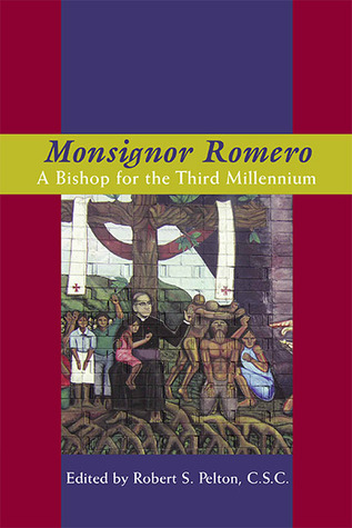Monsignor Romero: A Bishop For The Third Millennium (Kellogg Institute Series on Democracy and Development)