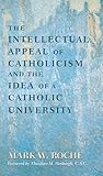 Intellectual Appeal of Catholicism and the Idea of a Catholic University, The