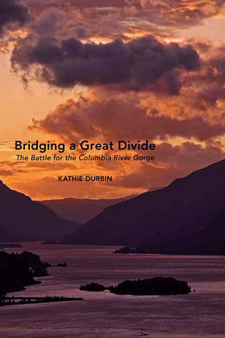 Bridging a Great Divide: The Battle for the Columbia River Gorge (Paperback)