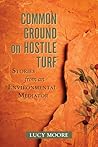Common Ground on Hostile Turf: Stories from an Environmental Mediator