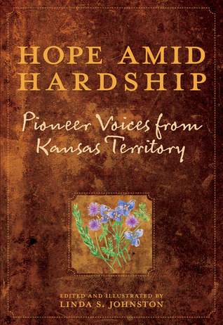 Hope Amid Hardship: Pioneer Voices From Kansas Territory (Paperback)