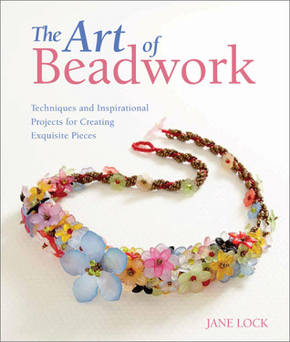 The Art of Beadwork: Techniques and Inspirational Projects for Creating Exquisite Pieces (Paperback)