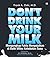 Don't Drink Your Milk