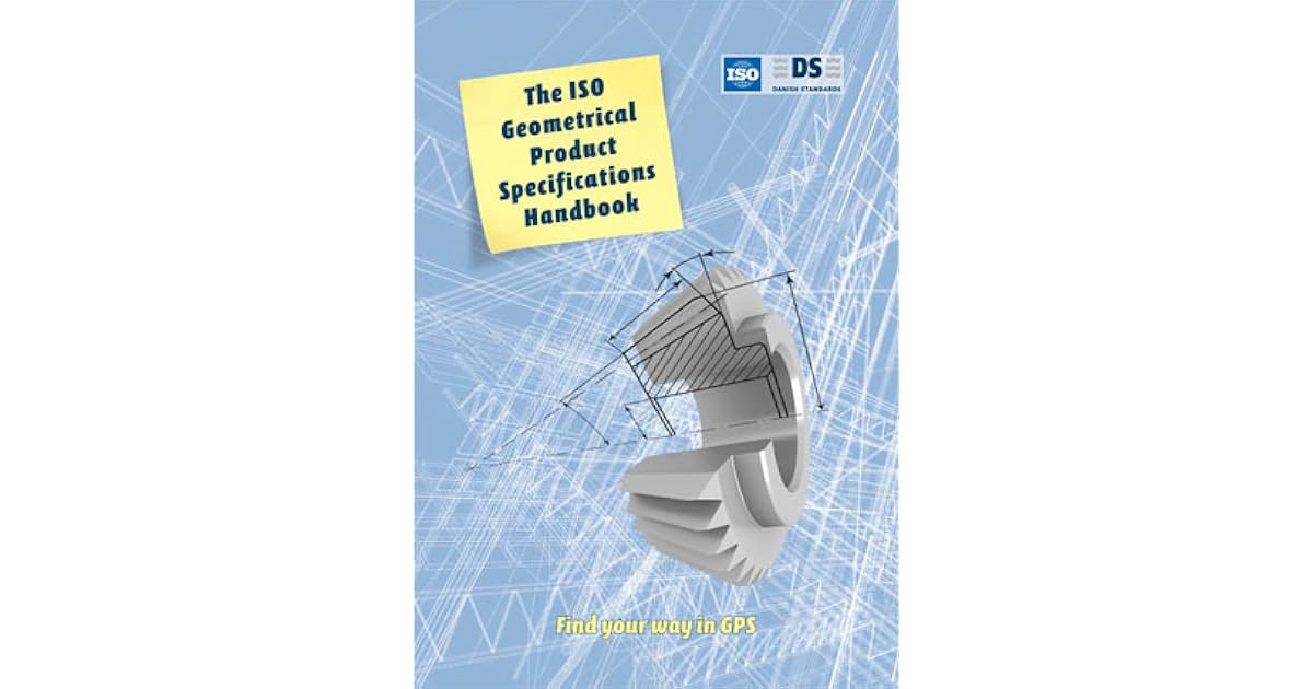 The Iso Geometrical Product Specification Handbook by Henrik S. Nielsen