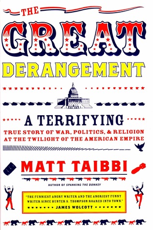 The Great Derangement: A Terrifying True Story of War, Politics, and Religion at the Twilight of the American Empire (Hardcover)