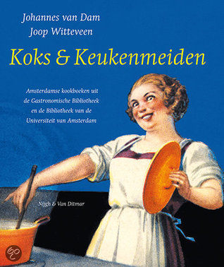 Koks & Keukenmeiden. Amsterdamse kookboeken uit de Gastronomische Bibliotheek en de Bibliotheek van de Universiteit van Amsterdam