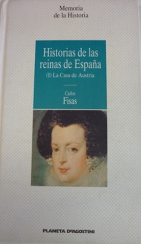 Historias de las reinas de España I. La Casa de Austria