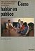 Cómo hablar en público by Greville Janner