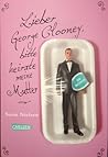 Lieber George Clooney, bitte heirate meine Mutter by Susin Nielsen