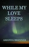 While My Love Sleeps