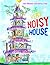 The Very Noisy House