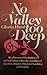 No valley too deep
