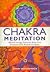 Chakra Meditation: Discovery Energy, Creativity, Focus, Love, Communication, Wisdom, and Spirit