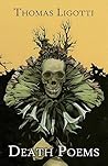 Death Poems by Thomas Ligotti Death Poems by Thomas Ligotti