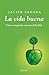 La vida buena: Cómo conquistar nuestra felicidad