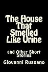 The House That Smelled Like Urine and Other Short Stories