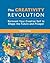 The Creativity Revolution: Reinvent Your Creative Self to Shape the Future and Prosper