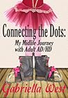 Connecting the Dots: My Midlife Journey with Adult AD/HD