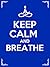Keep Calm and Breathe:10 Deep Breathing Techniques to Bring Awareness, Relieve Stress, Reduce Anxiety, and Change Your Life Forever!