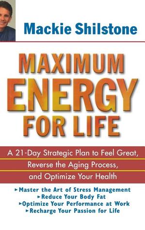 Maximum Energy for Life: A 21-Day Strategic Plan to Feel Great, Reverse the Aging Process, and Optimize Your Health (Hardcover)