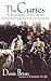 The Curies A Biography of the Most Controversial Family in Science by Denis Brian