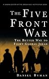 The Five Front War: The Better Way to Fight Global Jihad