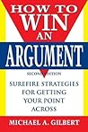 How to Win an Argument: Surefire Strategies for Getting Your Point Across