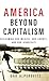 America Beyond Capitalism by Gar Alperovitz