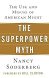 The Superpower Myth: The Use and Misuse of American Might The Superpower Myth: The Use and Misuse of American Might