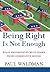 Being Right Is Not Enough by Paul Waldman