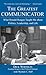 The Greatest Communicator by Dick Wirthlin The Greatest Communicator by Dick Wirthlin