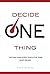 Decide One Thing: The One T...