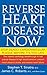 Reverse Heart Disease Now: Stop Deadly Cardiovascular Plaque Before It's Too Late