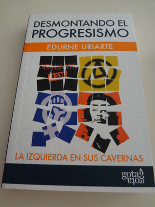 Desmontando El Progresismo: La Izquierda En Sus Cavernas