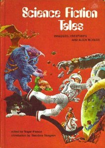 Science Fiction Tales: Invaders, Creatures and Alien Worlds