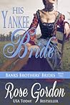 His Yankee Bride by Rose Gordon His Yankee Bride by Rose Gordon