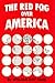 Red Fog Over America