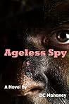 Ageless Spy by D.C. Mahoney