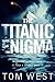 The Titanic Enigma by Tom   West