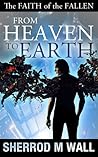From Heaven to Earth (The Faith of the Fallen #1)